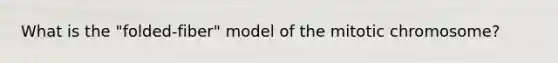 What is the "folded-fiber" model of the mitotic chromosome?