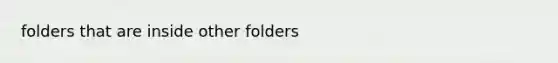 folders that are inside other folders