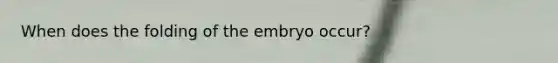 When does the folding of the embryo occur?