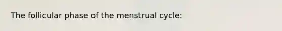 The follicular phase of the menstrual cycle: