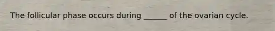 The follicular phase occurs during ______ of the ovarian cycle.