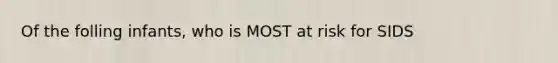 Of the folling infants, who is MOST at risk for SIDS