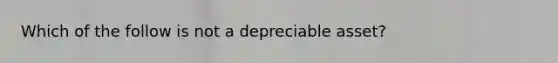 Which of the follow is not a depreciable asset?