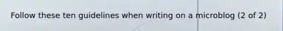 Follow these ten guidelines when writing on a microblog (2 of 2)