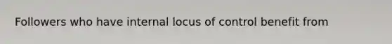 Followers who have internal locus of control benefit from