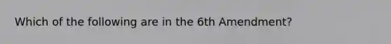 Which of the following are in the 6th Amendment?