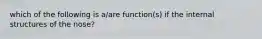 which of the following is a/are function(s) if the internal structures of the nose?