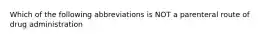 Which of the following abbreviations is NOT a parenteral route of drug administration