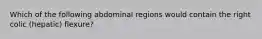 Which of the following abdominal regions would contain the right colic (hepatic) flexure?