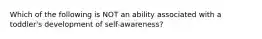 Which of the following is NOT an ability associated with a toddler's development of self-awareness?