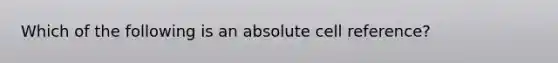 Which of the following is an absolute cell reference?