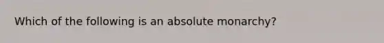 Which of the following is an absolute monarchy?