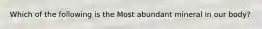 Which of the following is the Most abundant mineral in our body?