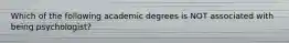 Which of the following academic degrees is NOT associated with being psychologist?