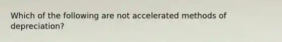 Which of the following are not accelerated methods of depreciation?