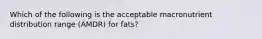 Which of the following is the acceptable macronutrient distribution range (AMDR) for fats?