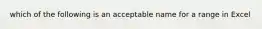 which of the following is an acceptable name for a range in Excel