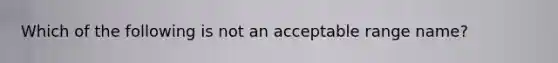 Which of the following is not an acceptable range name?