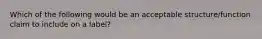 Which of the following would be an acceptable structure/function claim to include on a label?