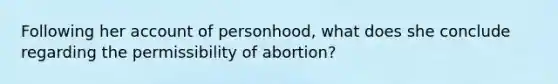 Following her account of personhood, what does she conclude regarding the permissibility of abortion?