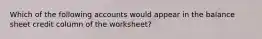 Which of the following accounts would appear in the balance sheet credit column of the​ worksheet?