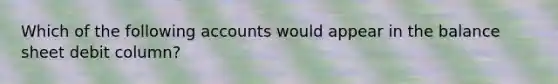 Which of the following accounts would appear in the balance sheet debit column?