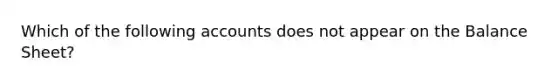 Which of the following accounts does not appear on the Balance Sheet?