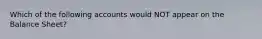 Which of the following accounts would NOT appear on the Balance Sheet?