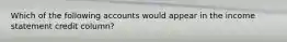 Which of the following accounts would appear in the income statement credit column?