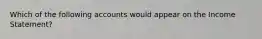 Which of the following accounts would appear on the Income Statement?