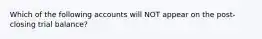 Which of the following accounts will NOT appear on the post-closing trial balance?