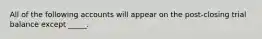 All of the following accounts will appear on the post-closing trial balance except _____.
