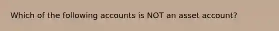 Which of the following accounts is NOT an asset account?