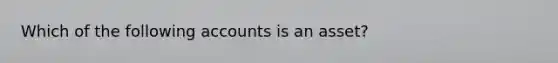 Which of the following accounts is an​ asset?