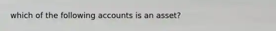 which of the following accounts is an asset?