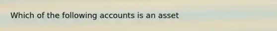 Which of the following accounts is an​ asset