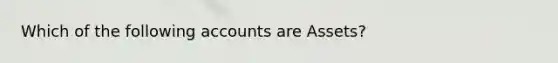 Which of the following accounts are Assets?