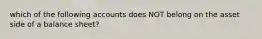 which of the following accounts does NOT belong on the asset side of a balance sheet?