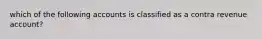 which of the following accounts is classified as a contra revenue account?