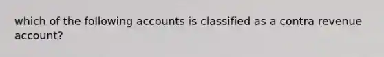 which of the following accounts is classified as a contra revenue account?