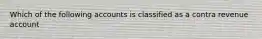 Which of the following accounts is classified as a contra revenue account