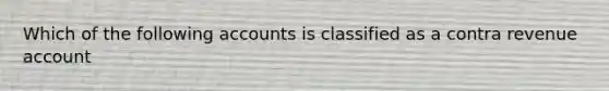 Which of the following accounts is classified as a contra revenue account