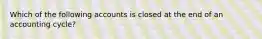 Which of the following accounts is closed at the end of an accounting cycle?