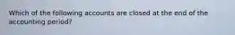 Which of the following accounts are closed at the end of the accounting period?