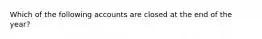 Which of the following accounts are closed at the end of the year?