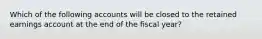 Which of the following accounts will be closed to the retained earnings account at the end of the fiscal year?