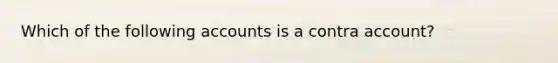 Which of the following accounts is a contra account?