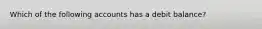 Which of the following accounts has a debit balance?
