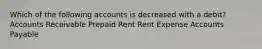 Which of the following accounts is decreased with a debit? Accounts Receivable Prepaid Rent Rent Expense Accounts Payable