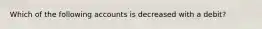 Which of the following accounts is decreased with a debit?